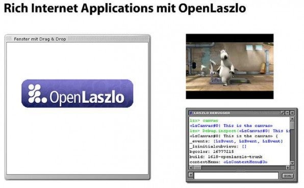 Die Flash-Ausgabe von OpenLaszlo ermöglicht das Streaming von Video und MP3, die Integration von True-Type-Fonts sowie ein Debugging zur Laufzeit.