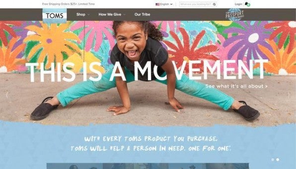Der Schuh- und Accessoires-Hersteller Toms (http://www.toms.com) kommuniziert mit seinem Hero-Image mehrere Botschaften: Es zeigt die Produkte, strahlt Freude aus und weist darauf hin, das Toms pro verkauftem Schuh einen Schuh spendet. Der Schuh- und Accessoires-Hersteller Toms (http://www.toms.com) kommuniziert mit seinem Hero-Image mehrere Botschaften: Es zeigt die Produkte, strahlt Freude aus und weist darauf hin, das Toms pro verkauftem Schuh einen Schuh spendet.
