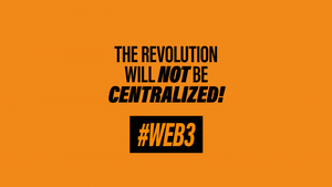 Web3: The Future will not be centralized!