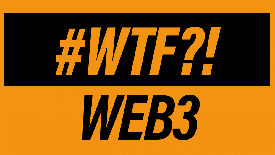 WTF?! Was ist Web3? WTF?! Was ist Web3?