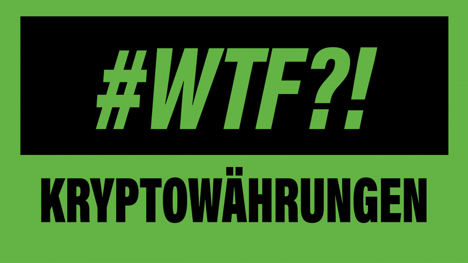 WTF?! Was sind Kryptowährungen? WTF?! Was sind Kryptowährungen?