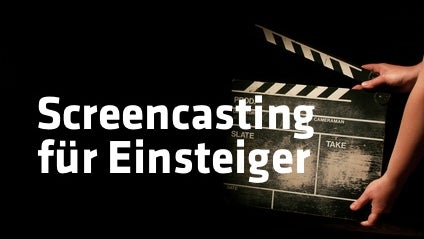 Basics: Screencasting-Anleitung für Einsteiger – Die wichtigsten Tipps und Tricks