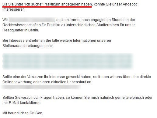 In diesem Fall liegt eine Einwilligung zur Ansprache wegen eines Praktikums vor. Möchte jemand nur zu bestimmten Praktikumsarten angesprochen werden, müsste die Angabe z.B. “Ich suche: Praktikum im Marketingbereich” lauten. 