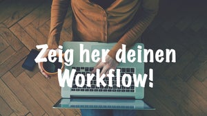 Zeig her deinen Workflow! Wie strukturierst du deinen Arbeitstag? [+ Verlosung]