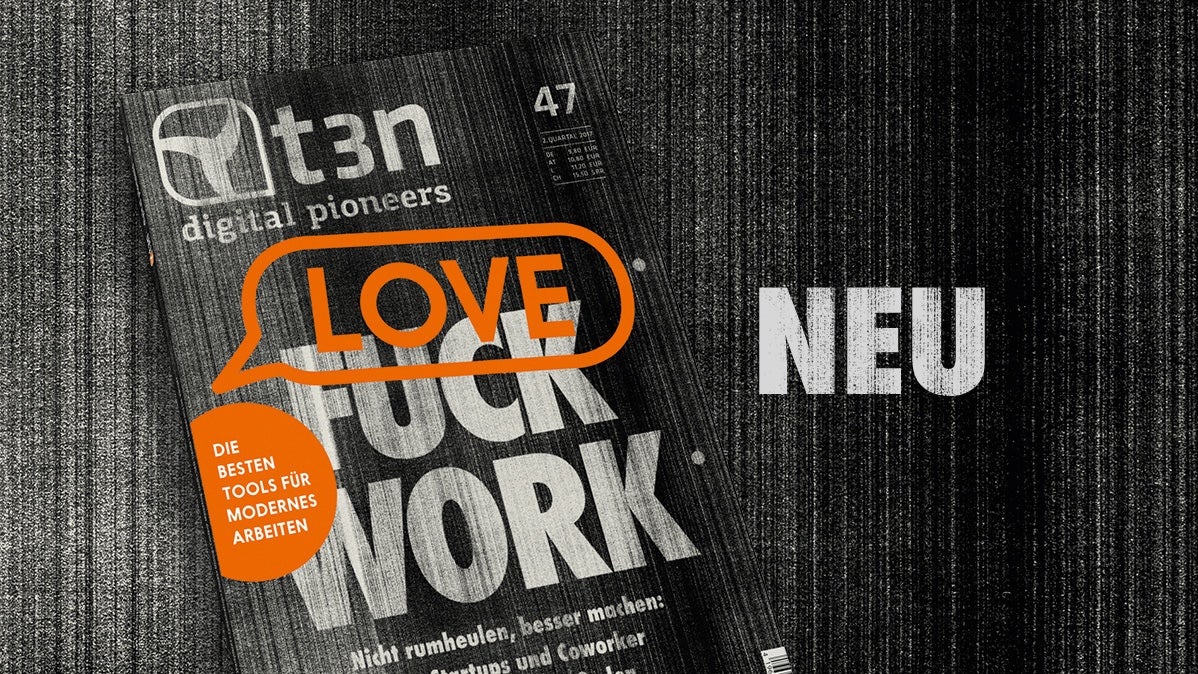 t3n 47: Fuck Work? Love Work!