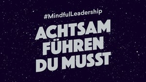Mindful Leadership: Über achtsame Führung in Krisenzeiten