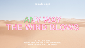 re:publica Berlin 2022 – „Any Way The Wind Blows“